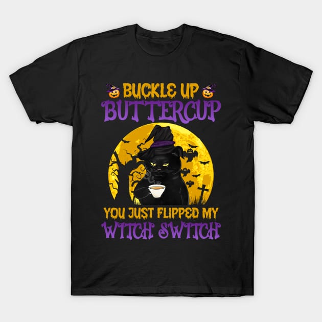 Cat buckle up buttercup you just flipped my witch switch T-Shirt by binnacleenta